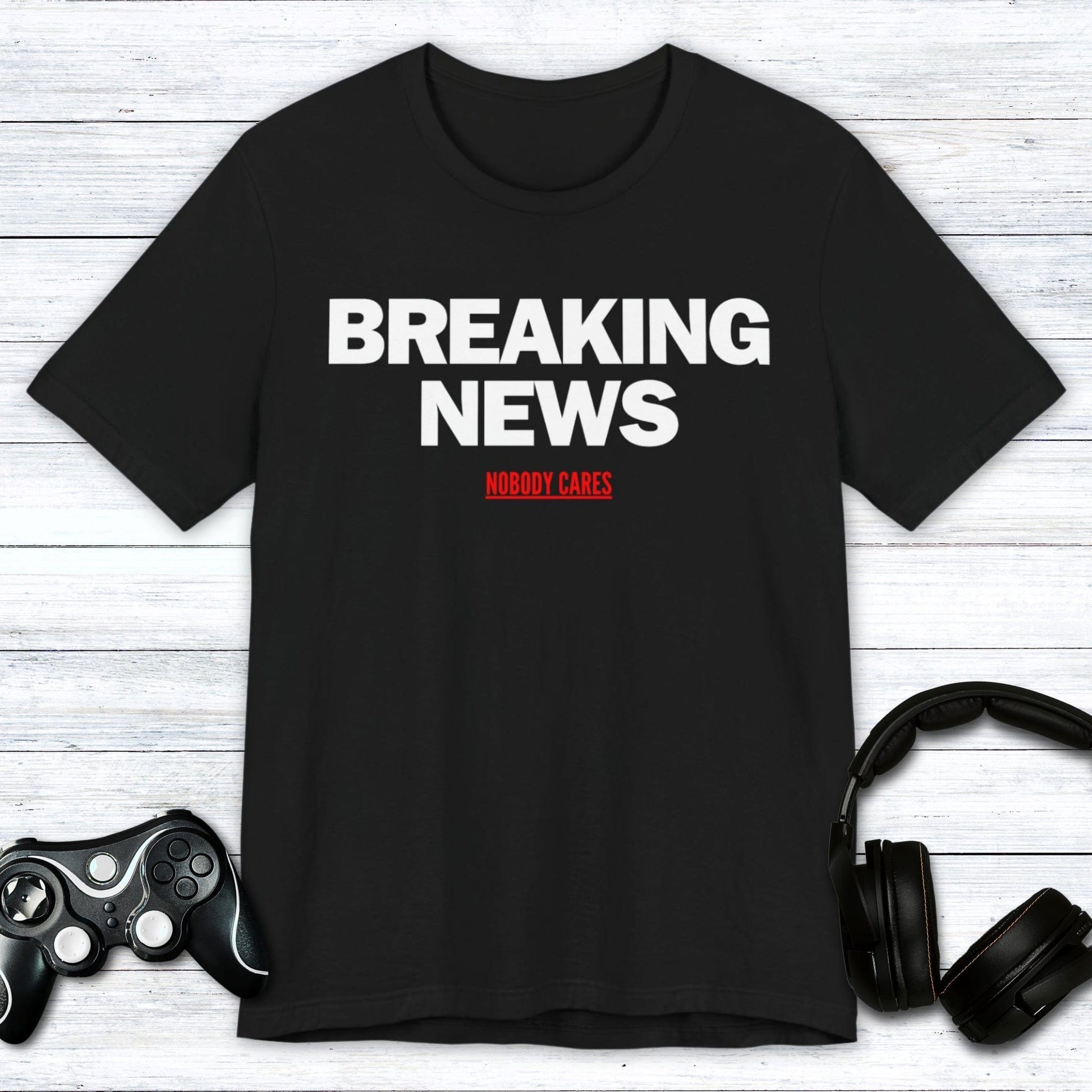 T-Shirt Black / S Breaking News (Nobody Cares) T-shirt