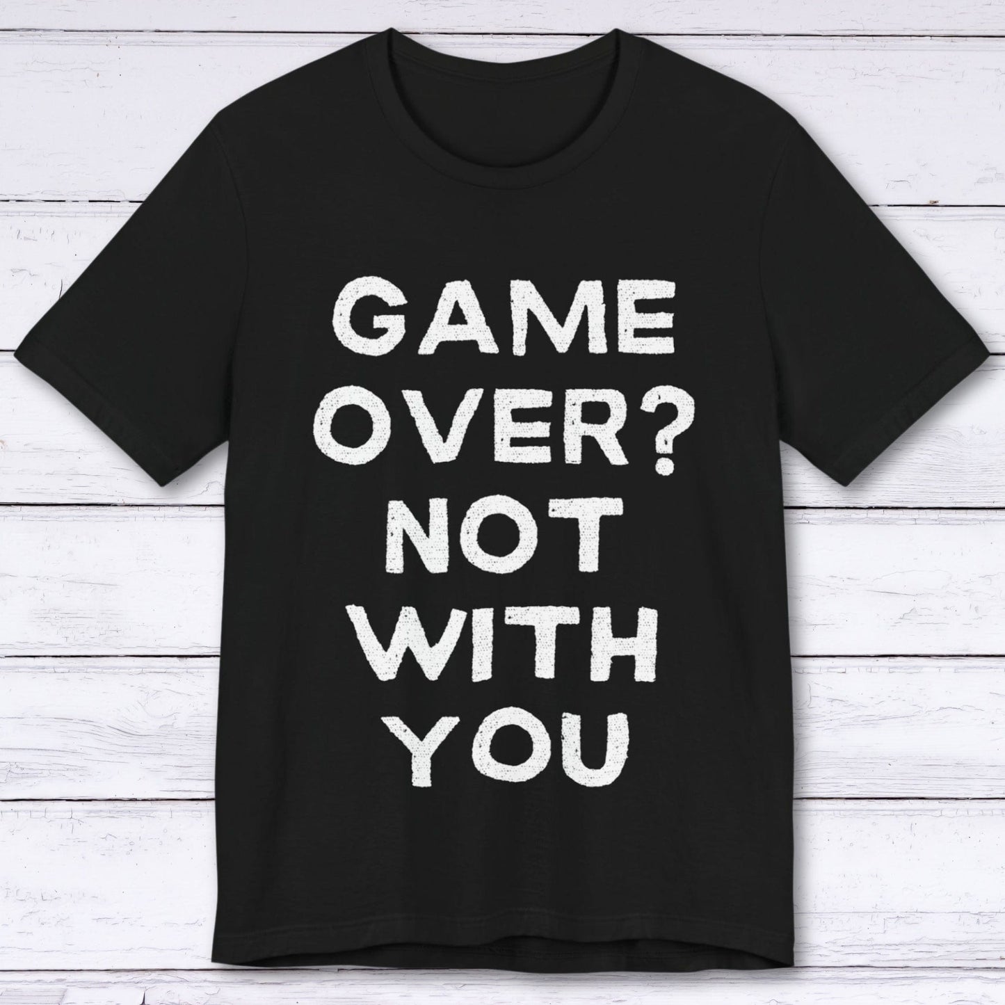 T-Shirt Black / S Game Over? Not With You T-shirt