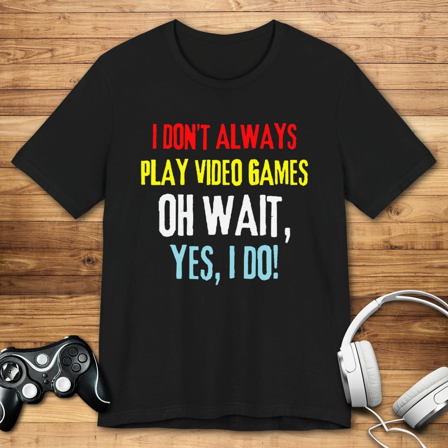 T-Shirt Black / S I Don't Always Play Video Games T-shirt
