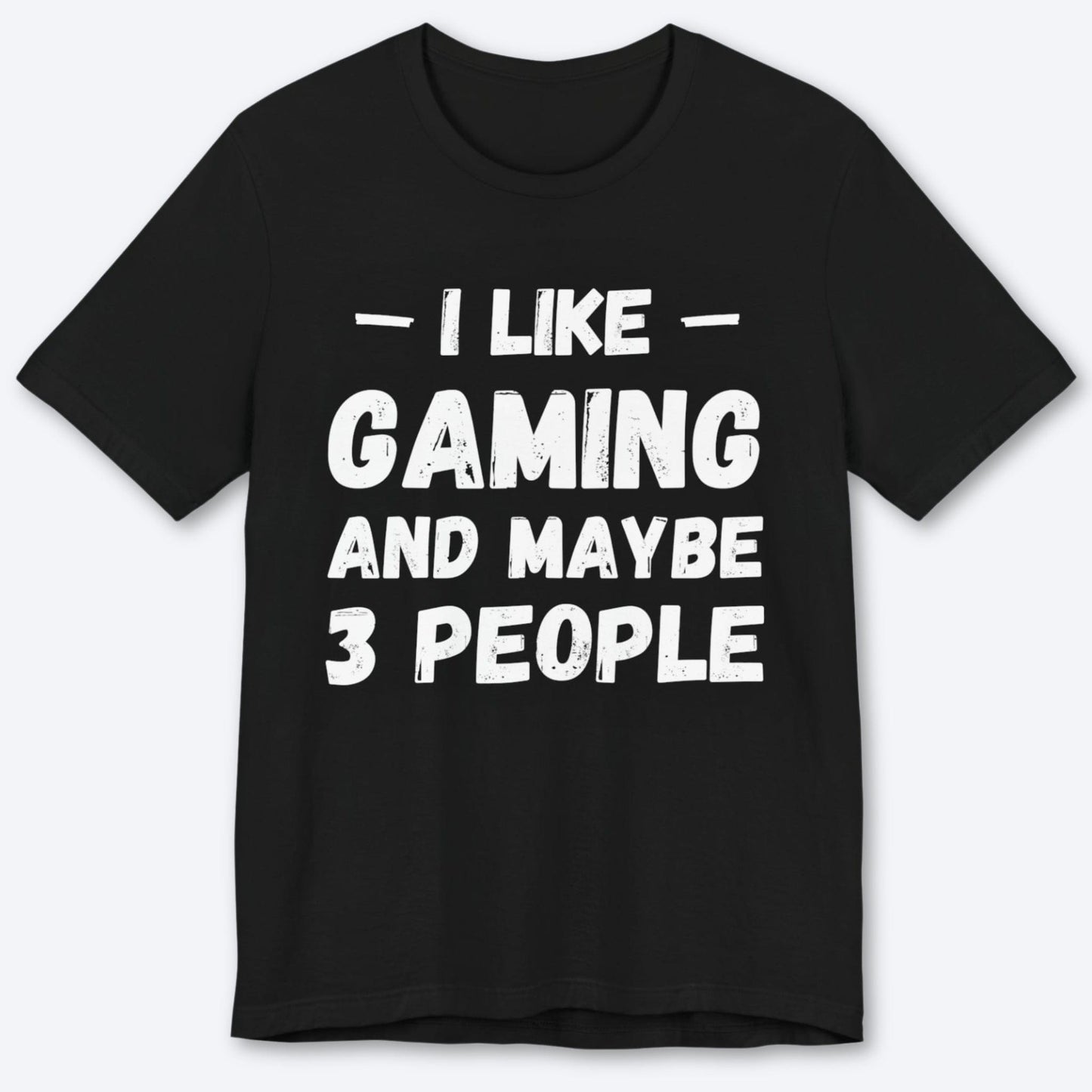T-Shirt Black / S I Like Gaming and Maybe Three People (Grunge Edition) T-shirt