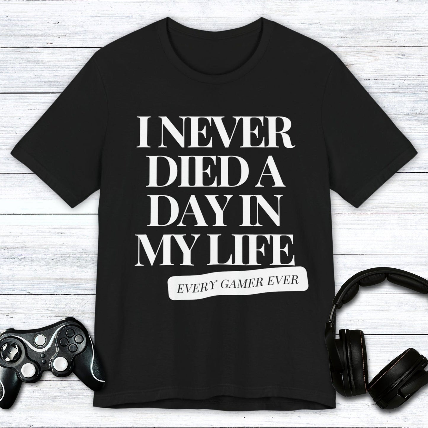 T-Shirt Black / S I Never Died A Day In My Life T-shirt