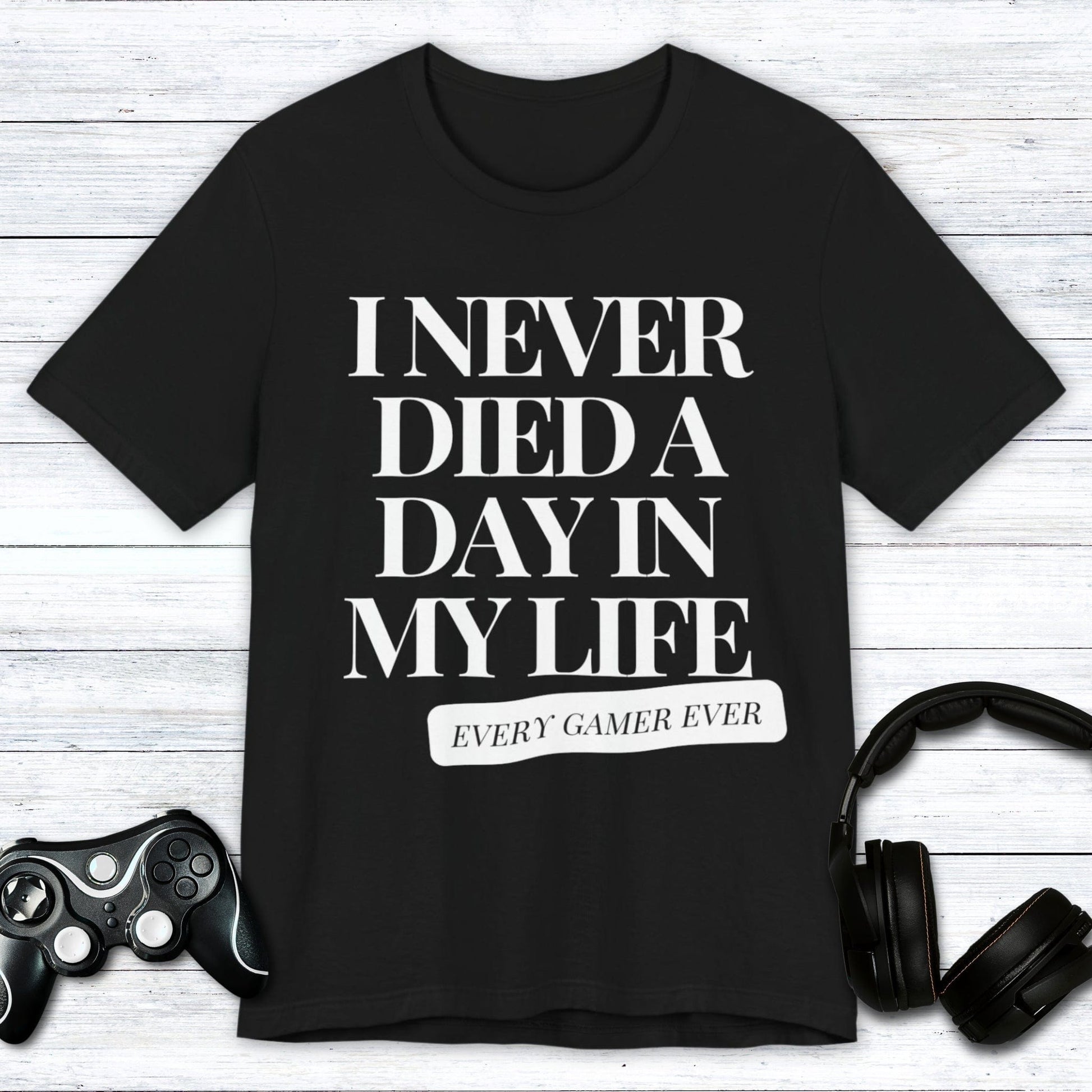 T-Shirt Black / S I Never Died A Day In My Life T-shirt