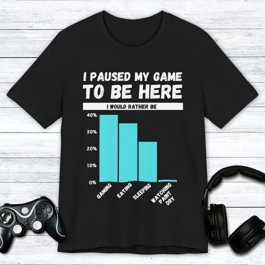 T-Shirt Black / S I Paused My Game to be Here (Bar Chart) T-shirt