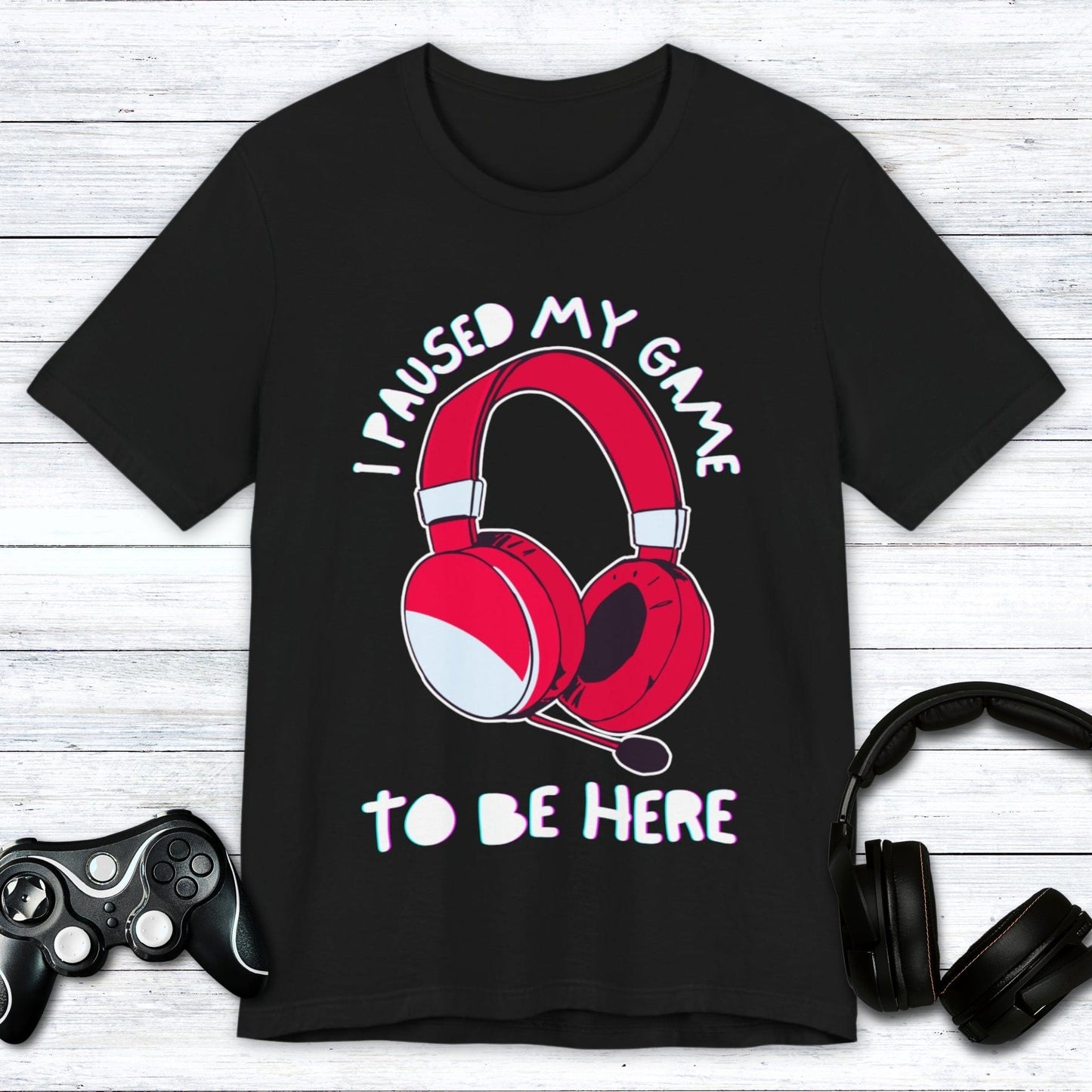 T-Shirt Black / S I Paused My Game to be Here (Headset) T-shirt