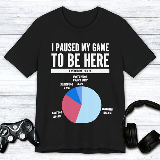 T-Shirt Black / S I Paused My Game to be Here (Pie Chart) T-shirt