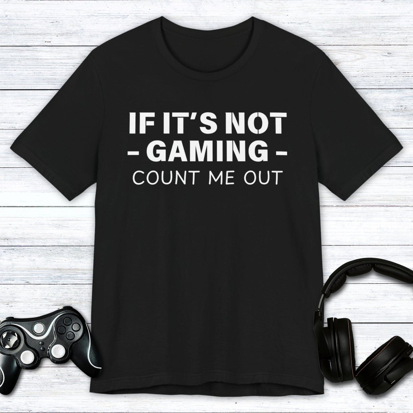T-Shirt Black / S If It's Not Gaming Count Me Out T-shirt