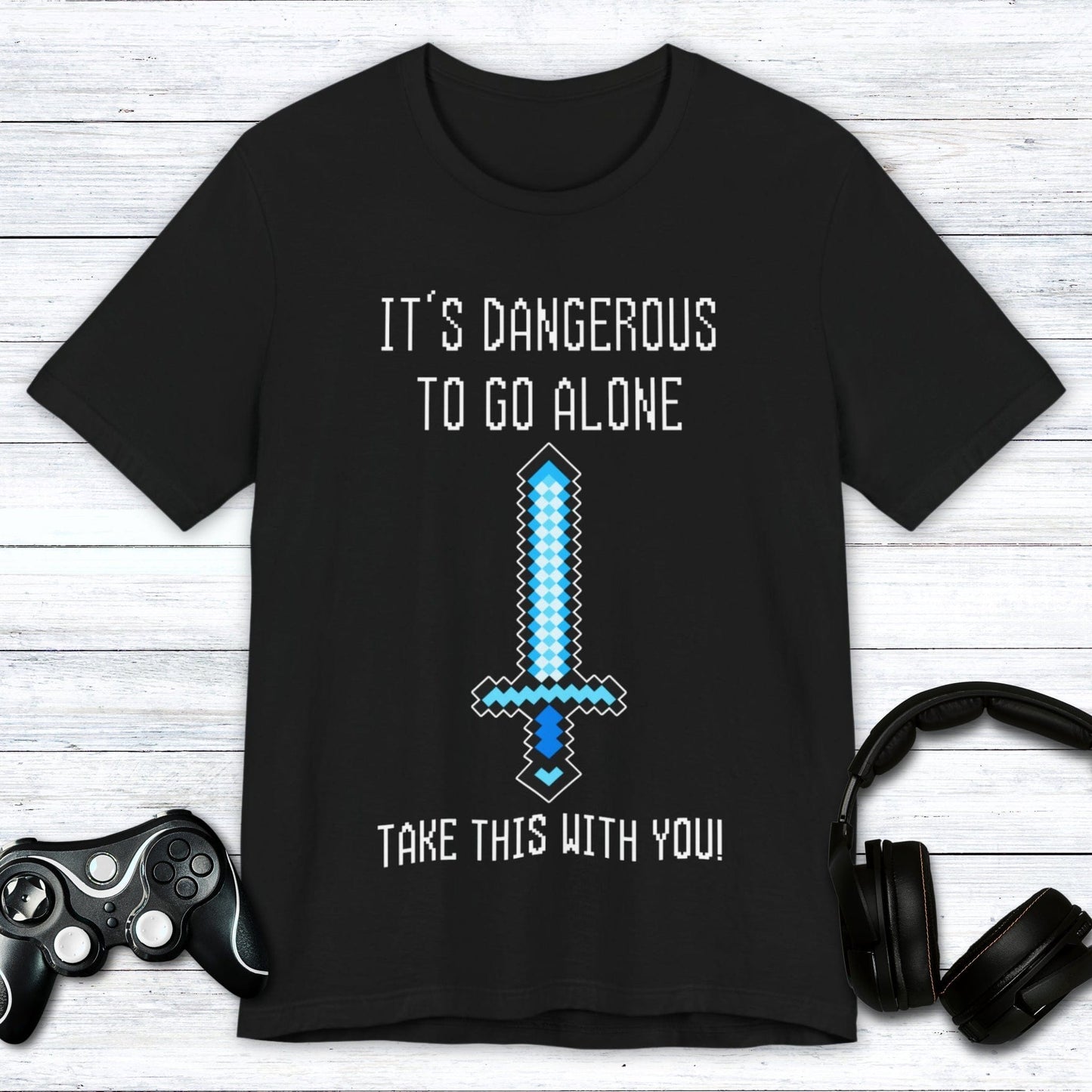 T-Shirt Black / S It's Dangerous Out There Gamer T-shirt