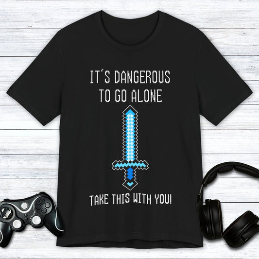 T-Shirt Black / S It's Dangerous Out There Gamer T-shirt