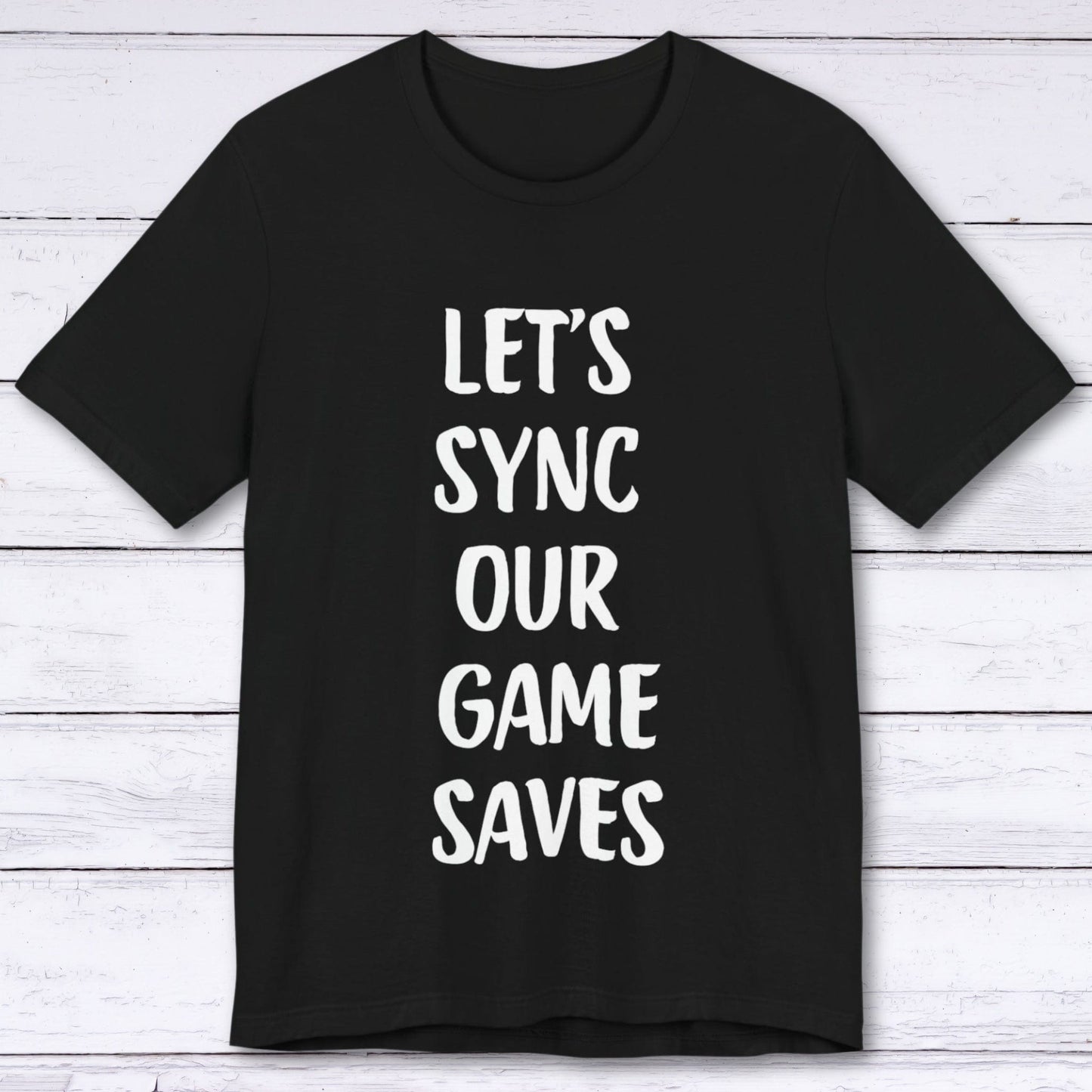 T-Shirt Black / S Let's Sync Our Game Saves T-shirt