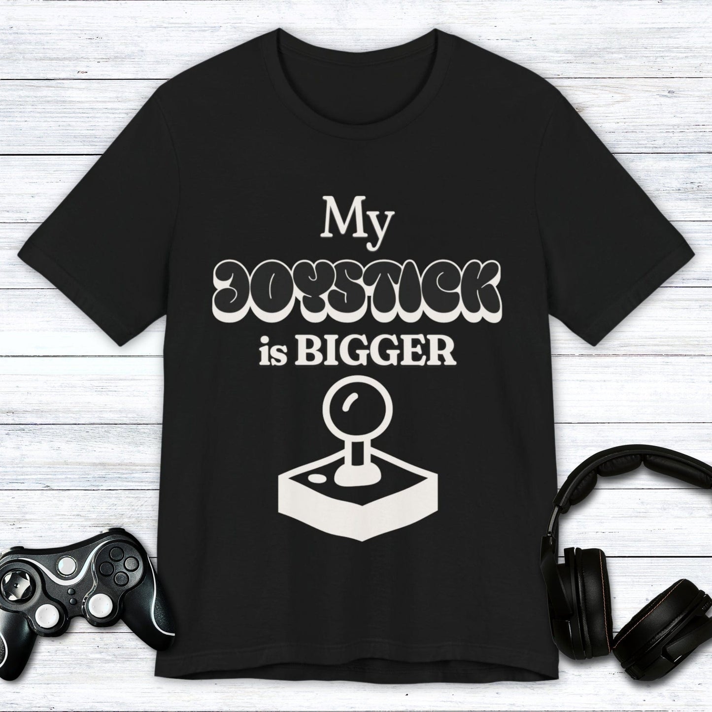 T-Shirt Black / S My Joystick is BIGGER Gamer T-shirt