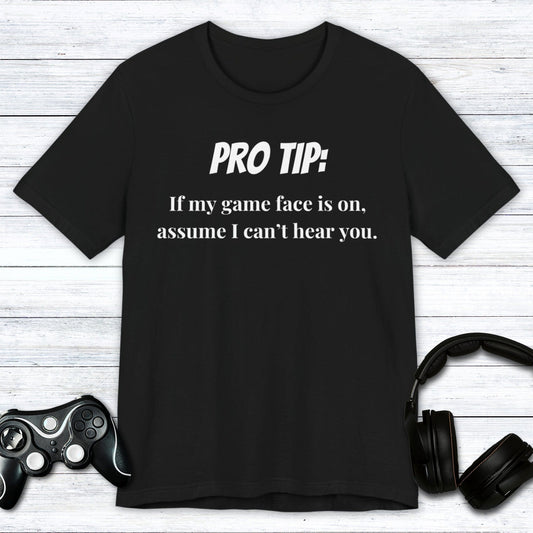 T-Shirt Black / S Pro Tip: Assume I Can't Hear You T-shirt