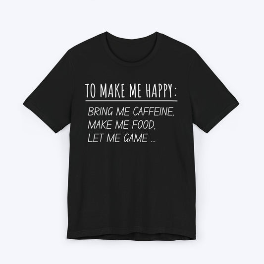T-Shirt Black / S To Make Me Happy Gamer T-shirt
