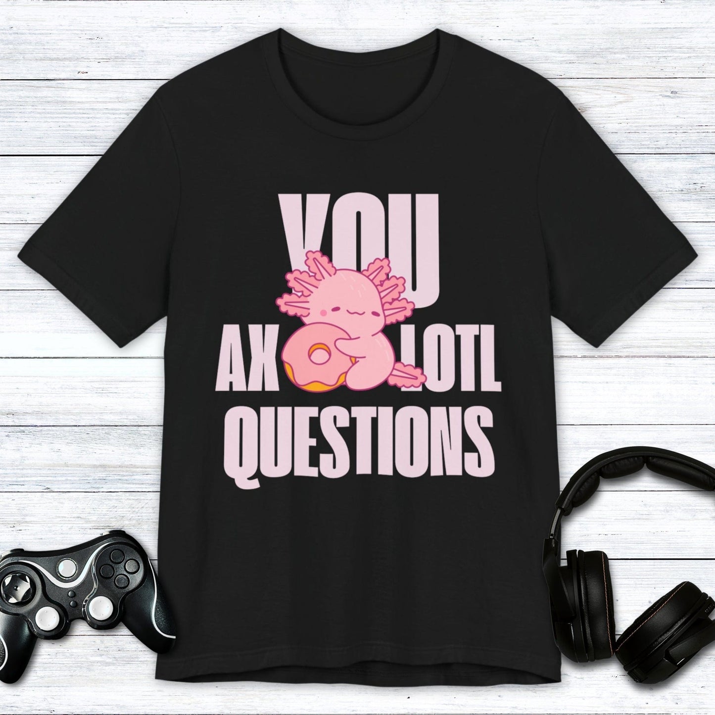 T-Shirt Black / S You Axolotl Questions T-shirt