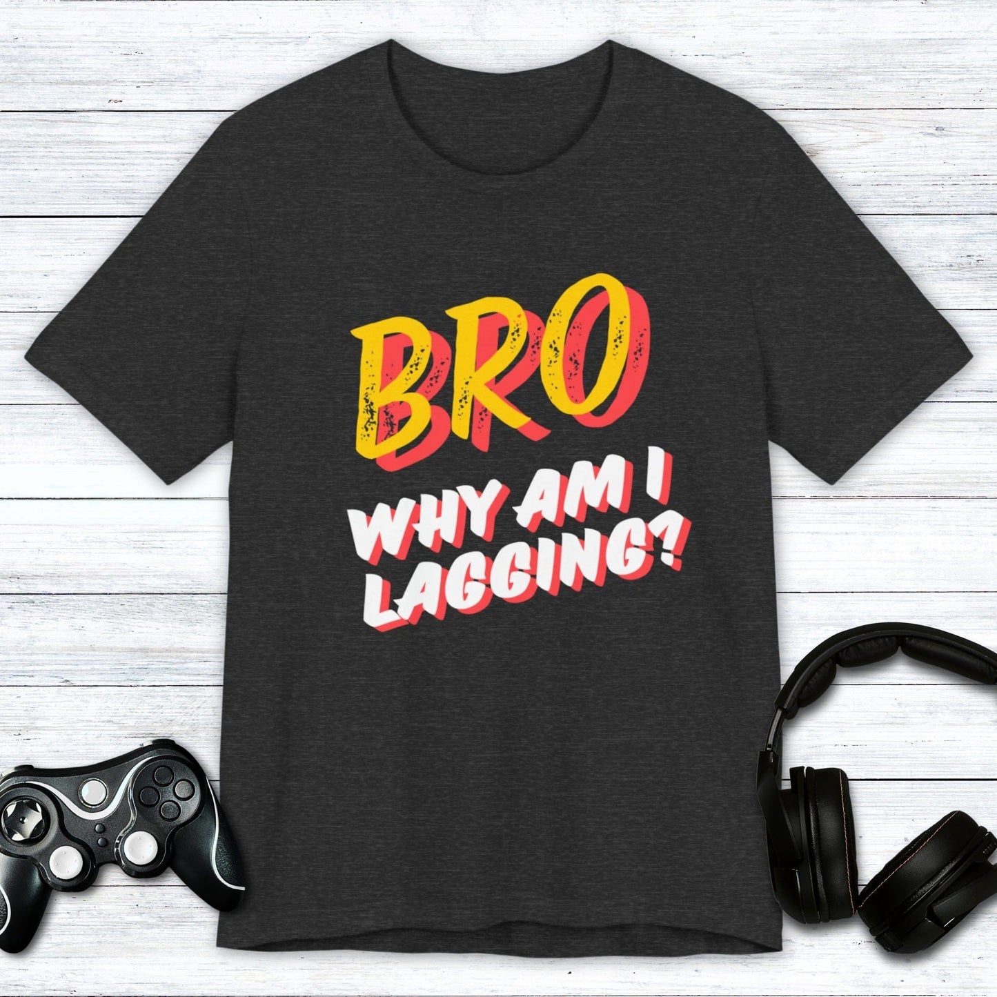 T-Shirt Dark Grey Heather / S BRO Why Am I Lagging T-shirt