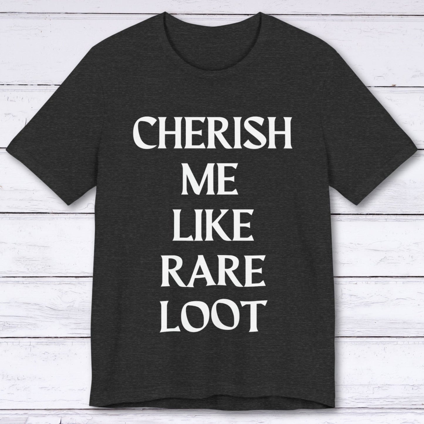 T-Shirt Dark Grey Heather / S Cherish Me Like Rare Loot T-shirt