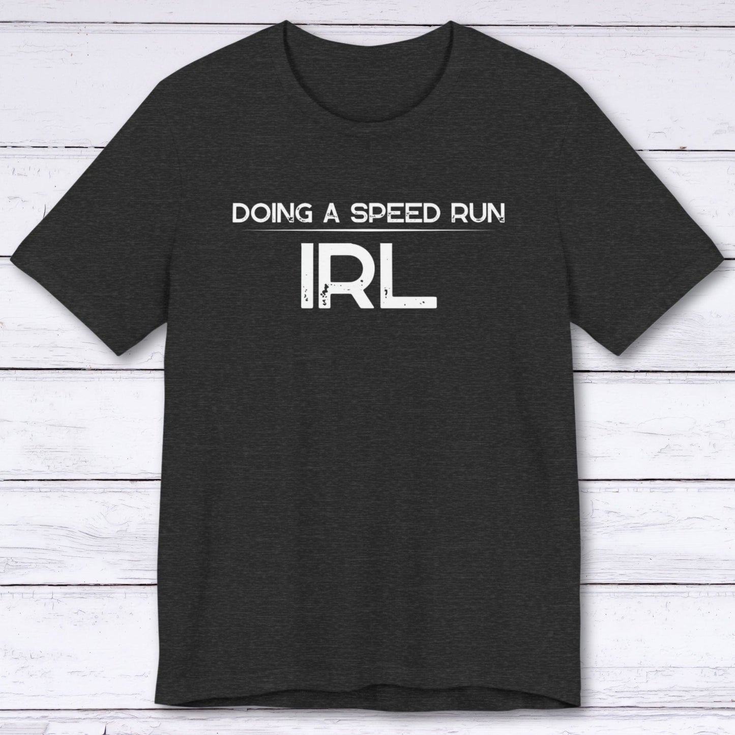 T-Shirt Dark Grey Heather / S Doing A Speed Run IRL T-shirt