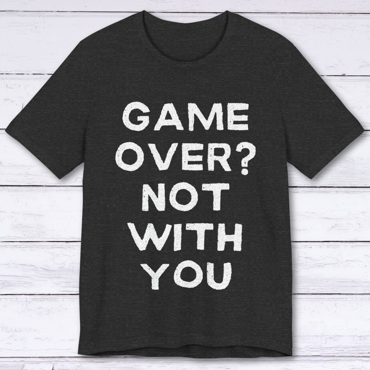 T-Shirt Dark Grey Heather / S Game Over? Not With You T-shirt