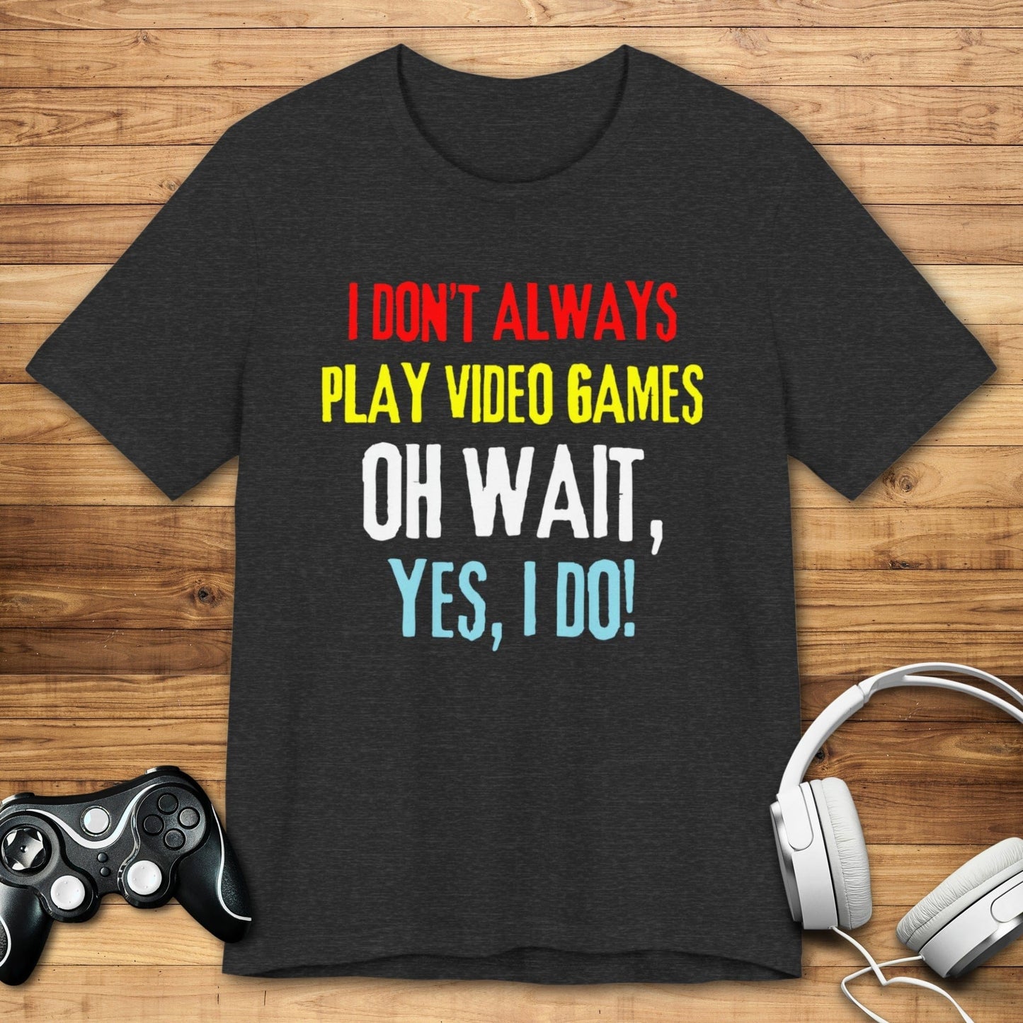 T-Shirt Dark Grey Heather / S I Don't Always Play Video Games T-shirt