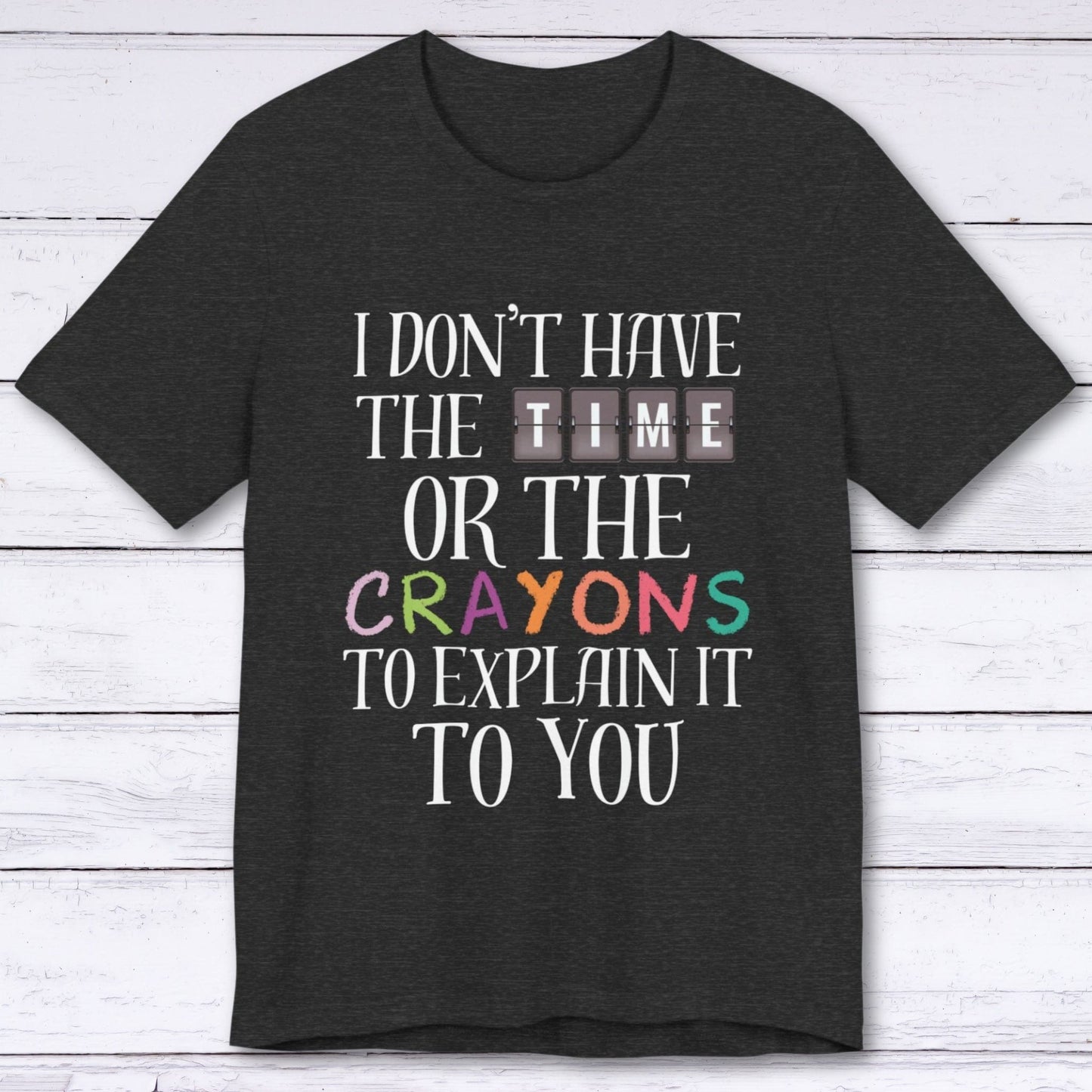 T-Shirt Dark Grey Heather / S I Don't Have the Time T-shirt