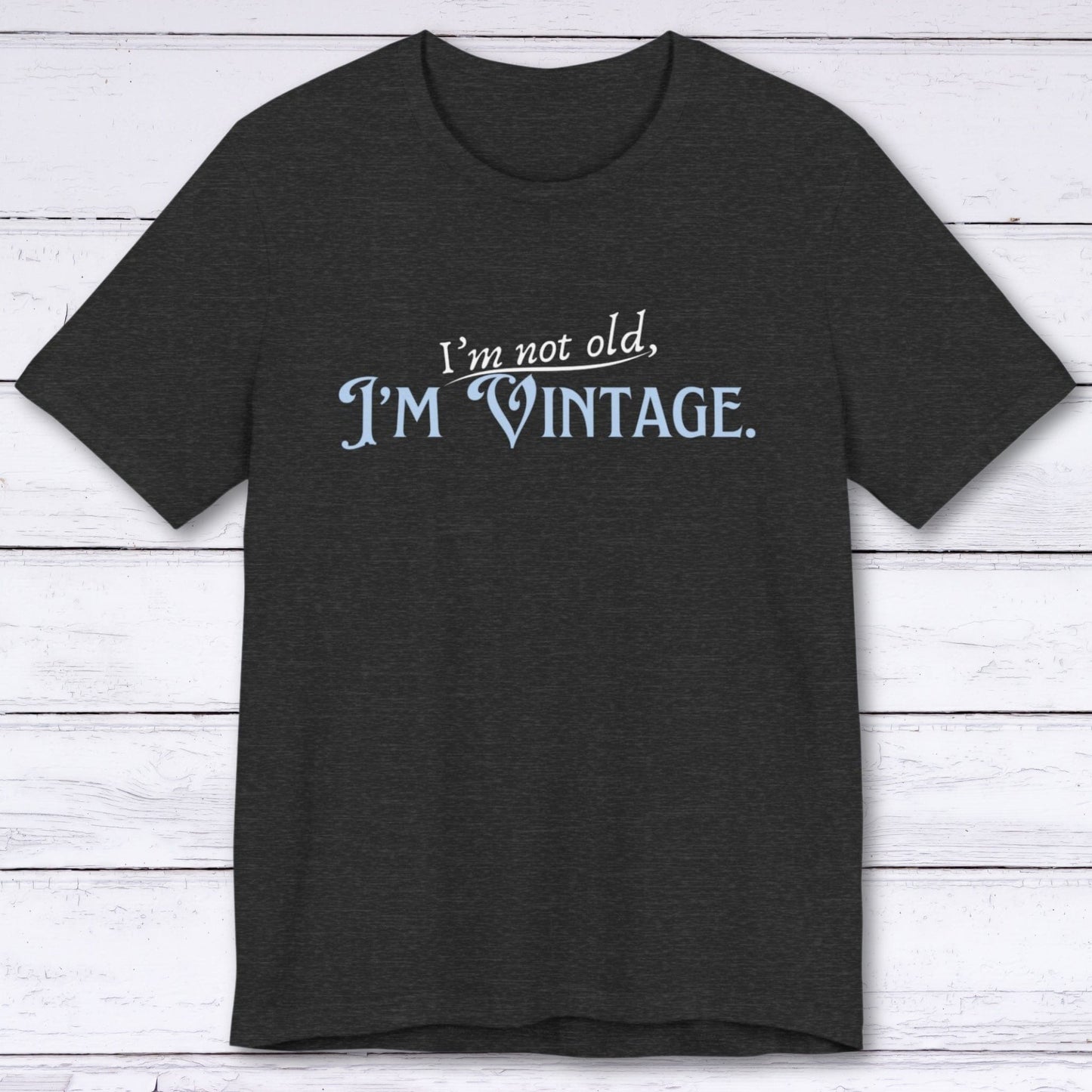 T-Shirt Dark Grey Heather / S I'm Not Old, I'm Vintage T-shirt