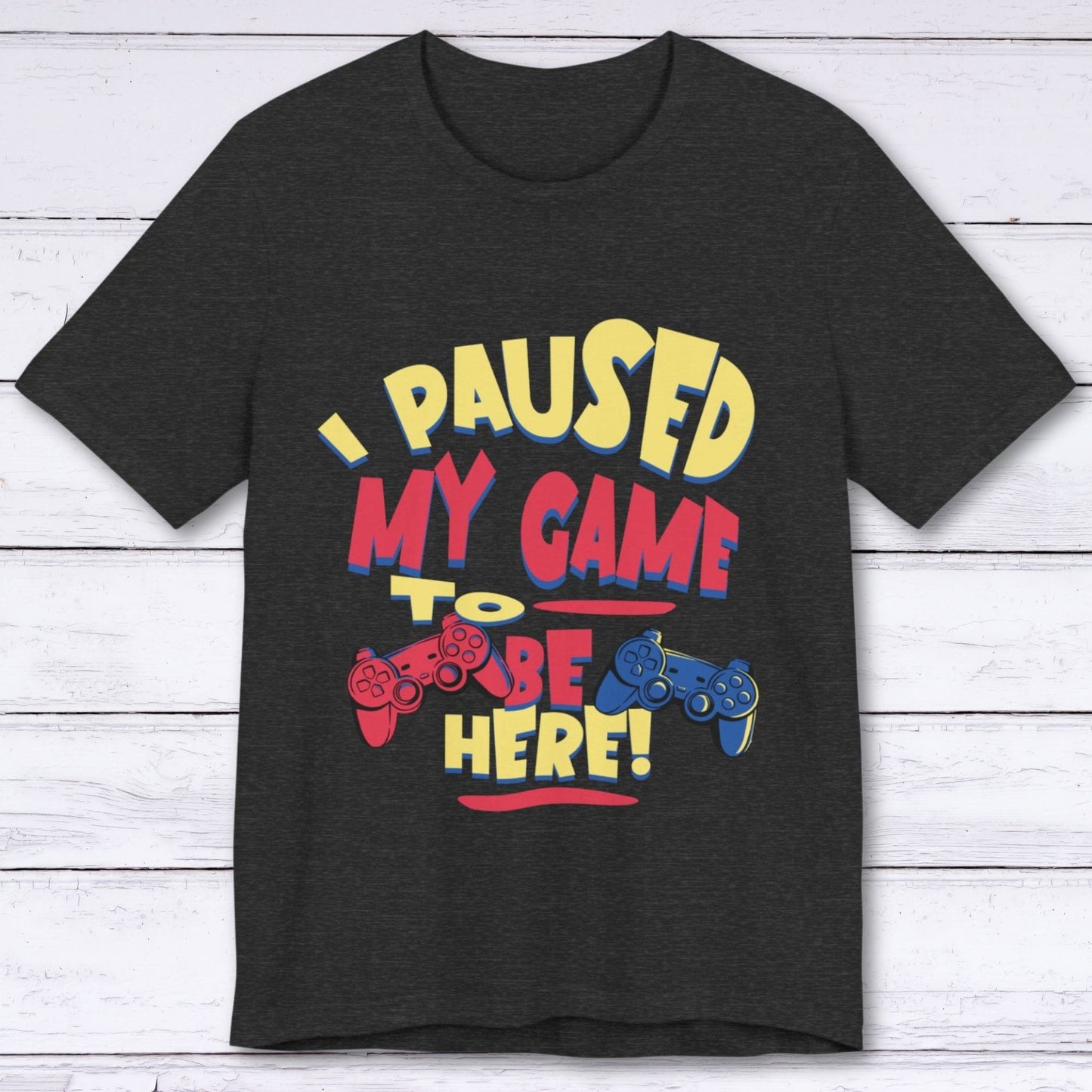 T-Shirt Dark Grey Heather / S I Paused My Game for Maximum Chill T-shirt