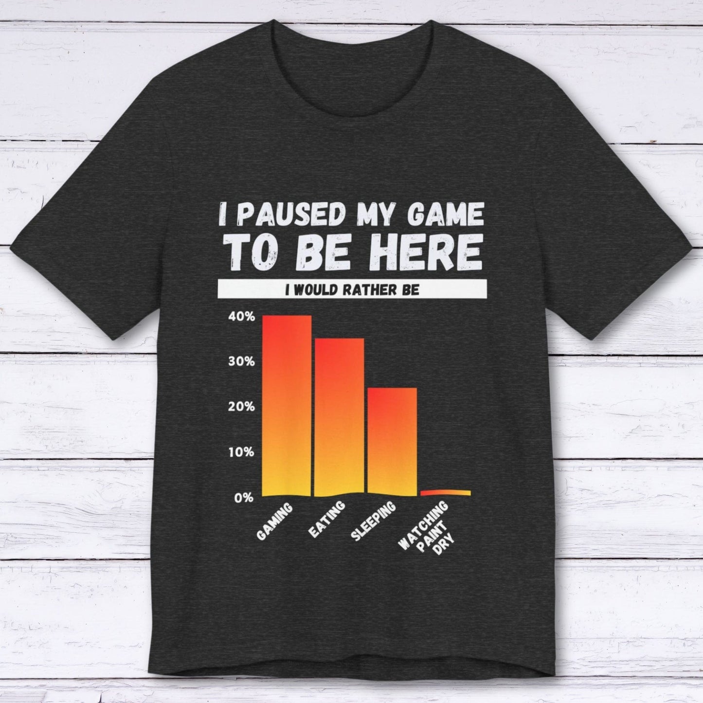 T-Shirt Dark Grey Heather / S I Paused My Game to be Here (Bar Chart) T-shirt