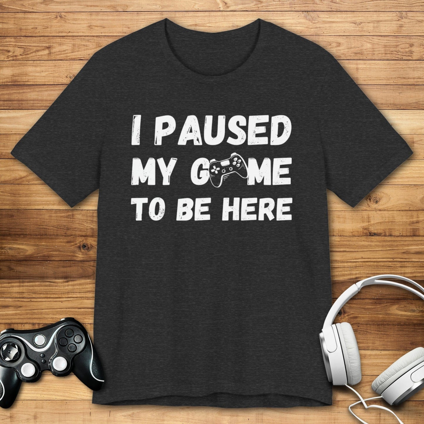 T-Shirt Dark Grey Heather / S I Paused My Game to be Here (Grunge-inspired) T-shirt