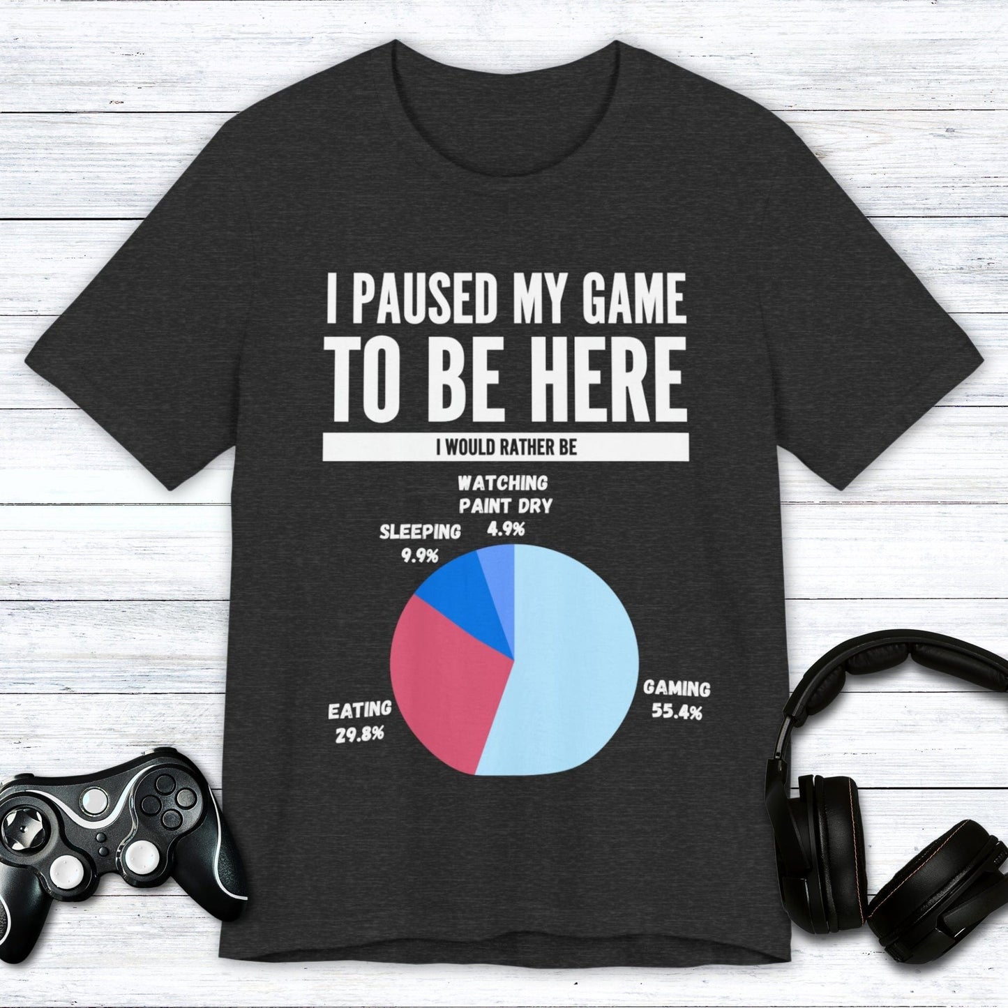 T-Shirt Dark Grey Heather / S I Paused My Game to be Here (Pie Chart) T-shirt
