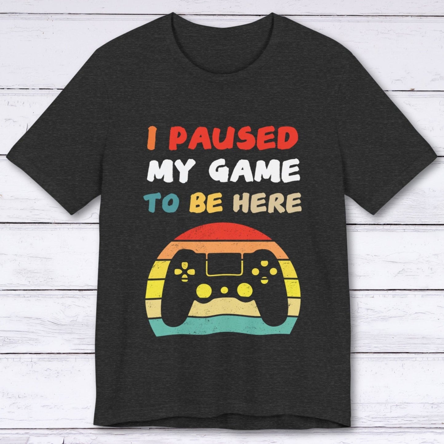T-Shirt Dark Grey Heather / S I Paused My Game to be Here (Retro) T-shirt