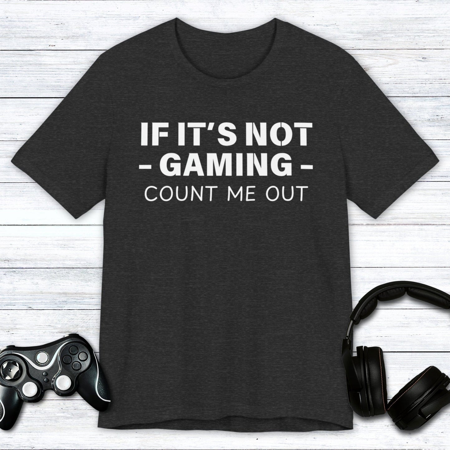 T-Shirt Dark Grey Heather / S If It's Not Gaming Count Me Out T-shirt