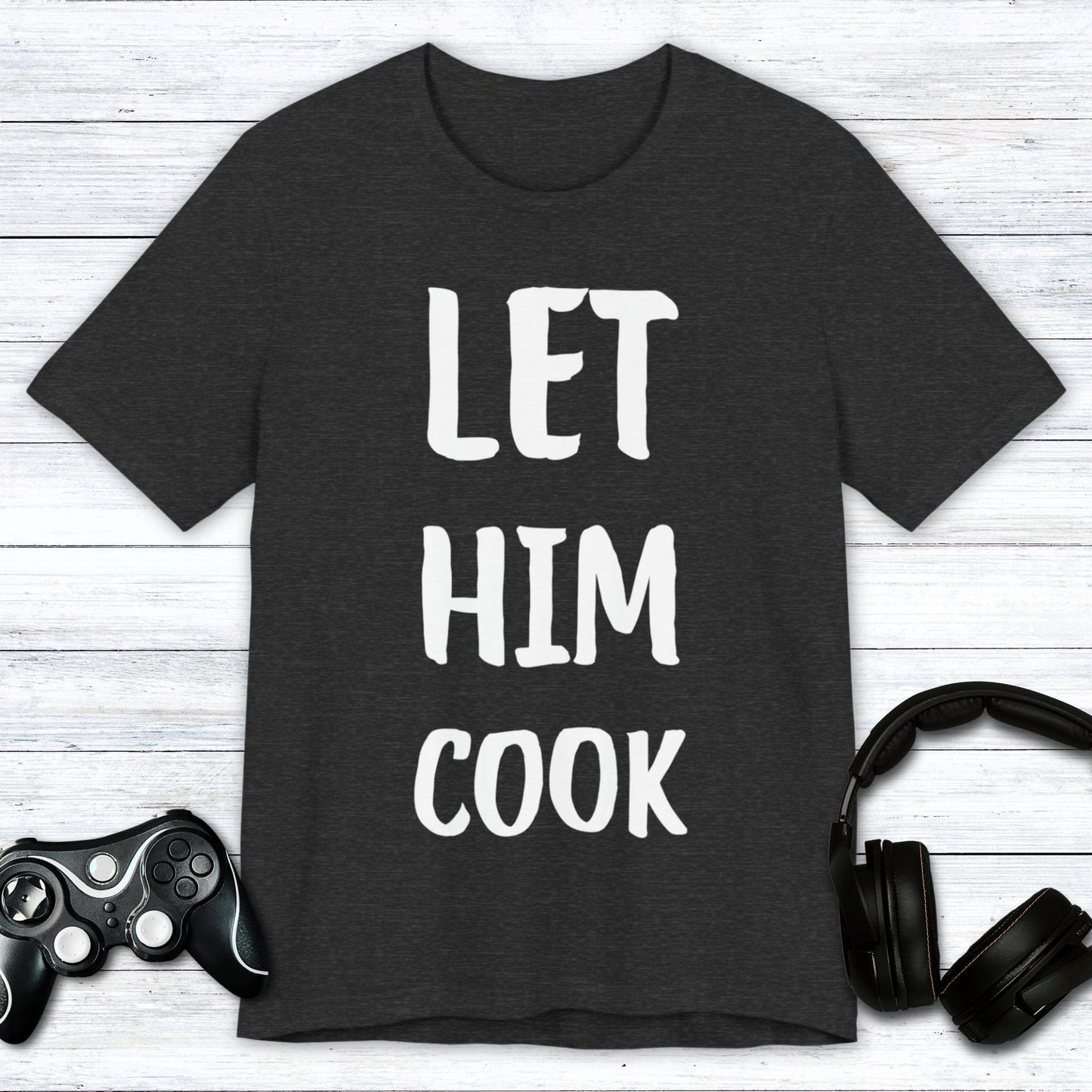 T-Shirt Dark Grey Heather / S Let Him Cook T-shirt