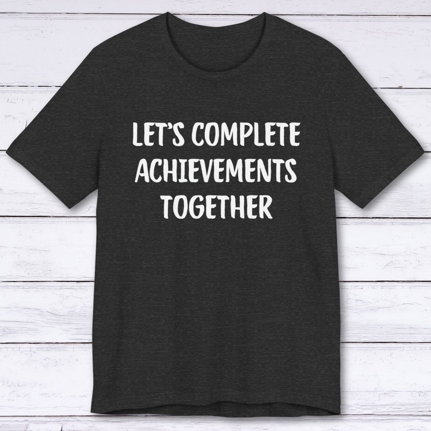 T-Shirt Dark Grey Heather / S Let's Complete Achievements Together T-shirt