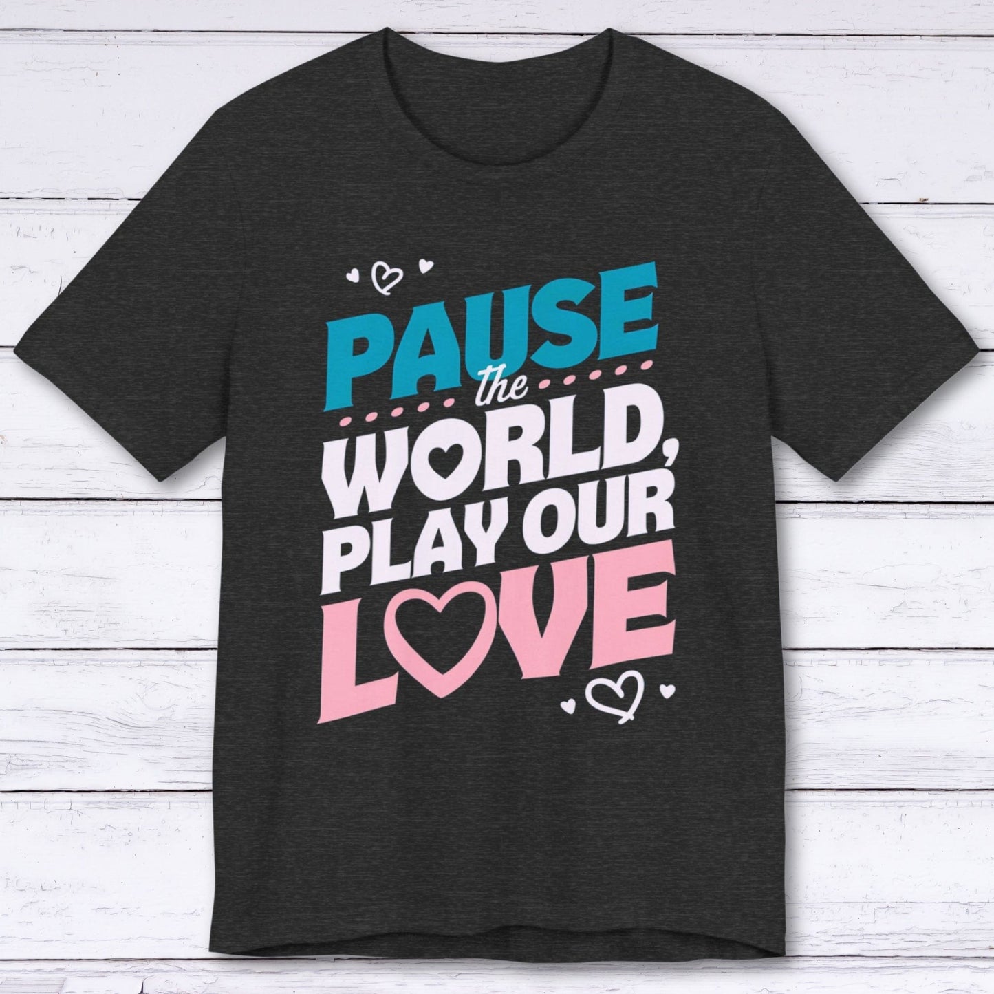 T-Shirt Dark Grey Heather / S Pause The World, Play Our Love T-shirt