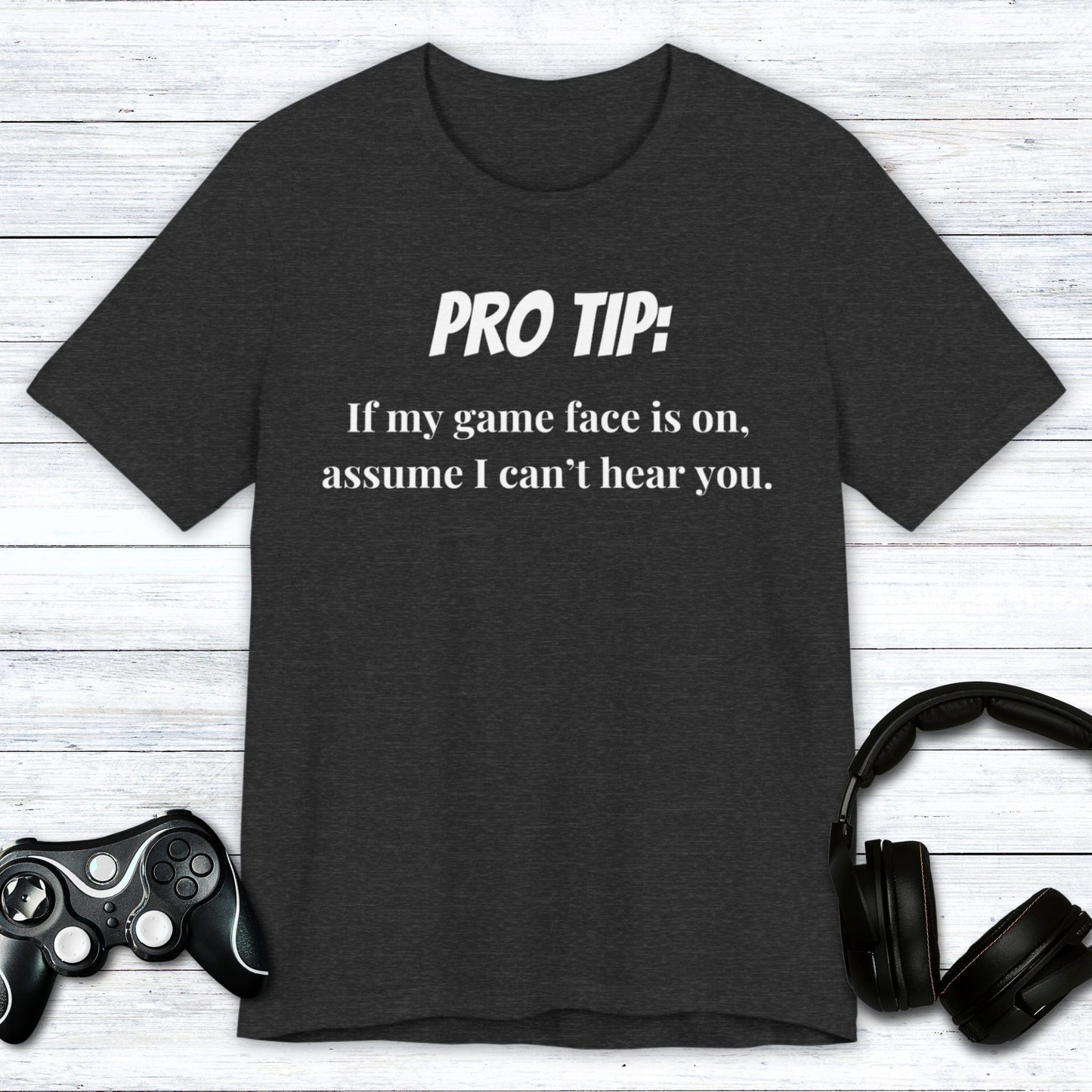 T-Shirt Dark Grey Heather / S Pro Tip: Assume I Can't Hear You T-shirt