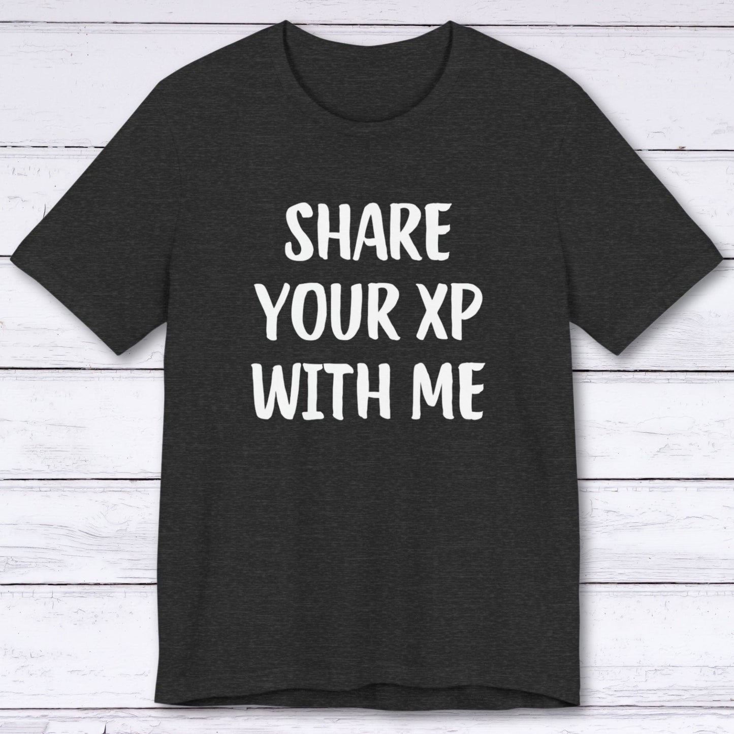 T-Shirt Dark Grey Heather / S Share Your XP With Me T-shirt