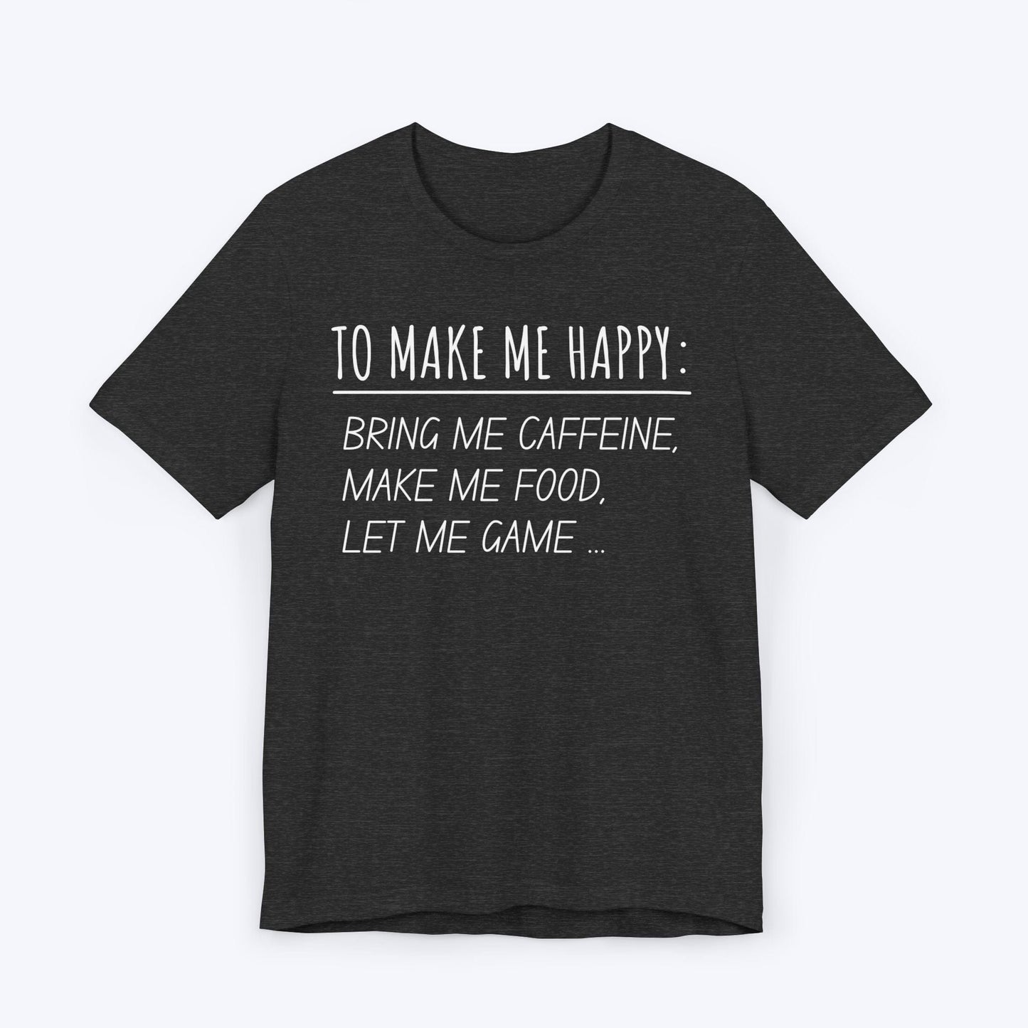 T-Shirt Dark Grey Heather / S To Make Me Happy Gamer T-shirt