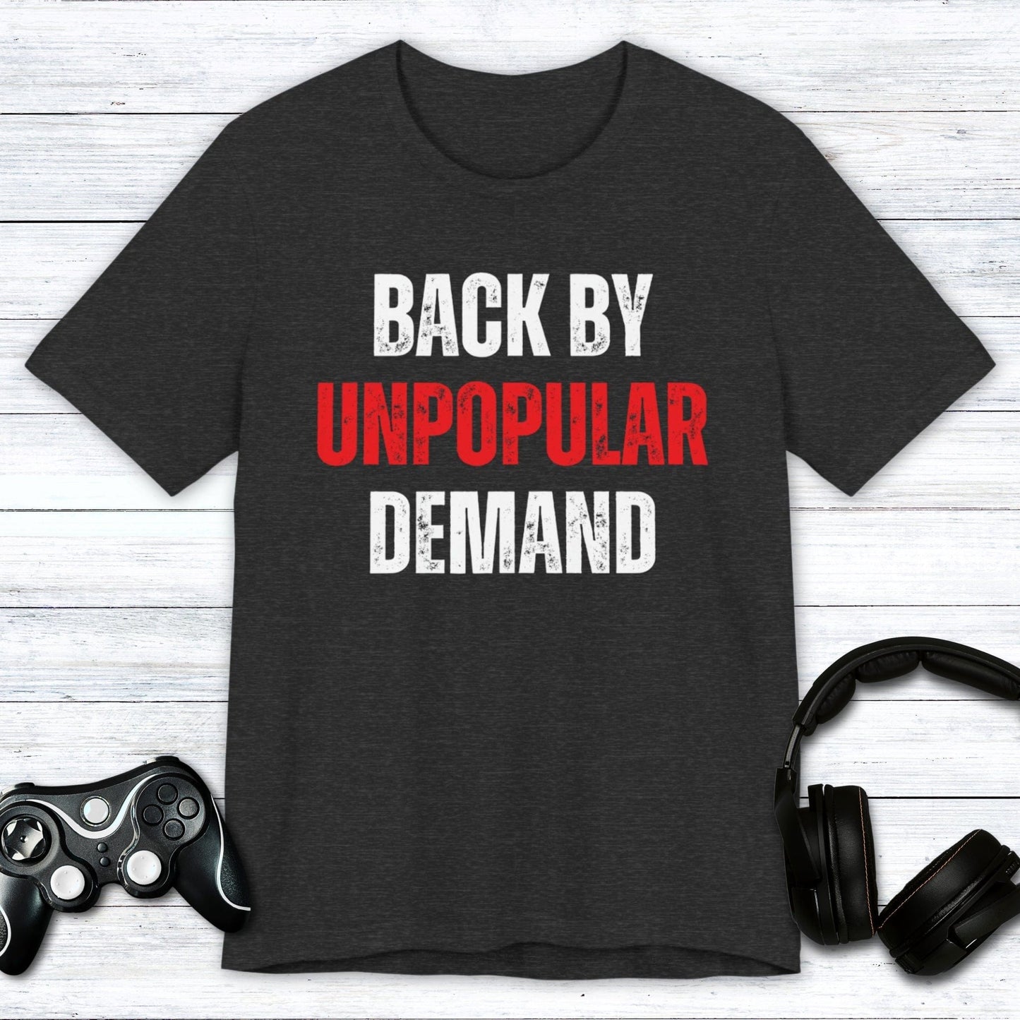 T-Shirt Dark Grey Heather / S Unpopular Demand T-shirt