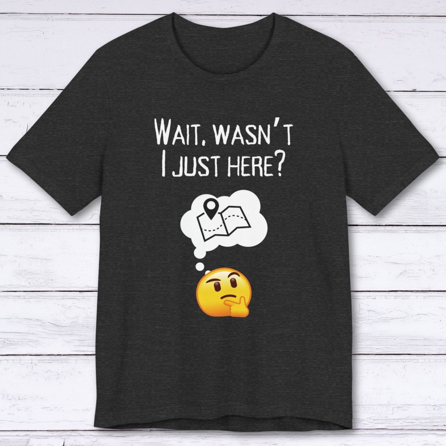 T-Shirt Dark Grey Heather / S Wait, Wasn't I Just Here? T-shirt