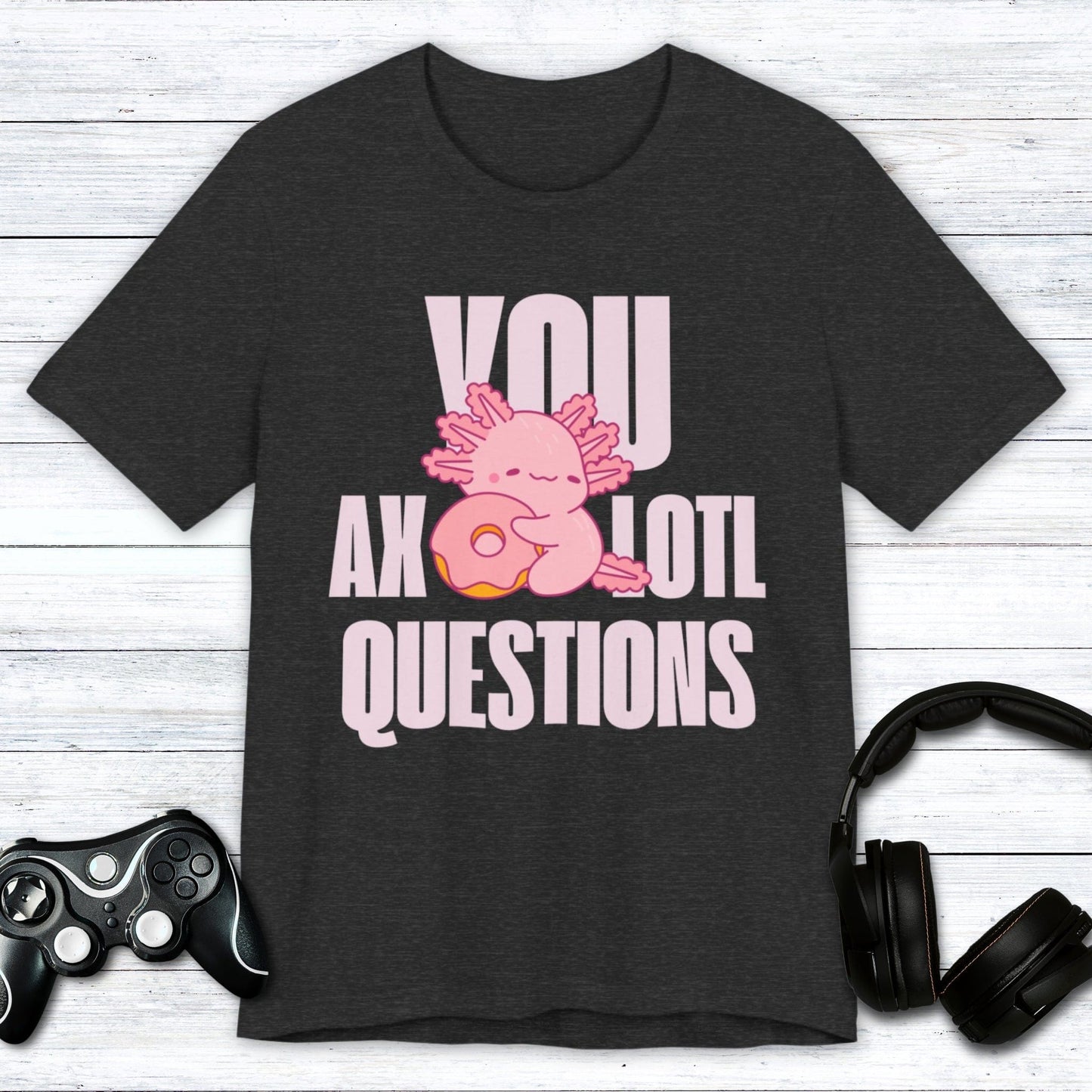 T-Shirt Dark Grey Heather / S You Axolotl Questions T-shirt