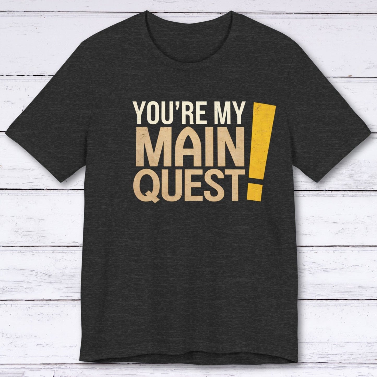 T-Shirt Dark Grey Heather / S You're My Main Quest T-shirt