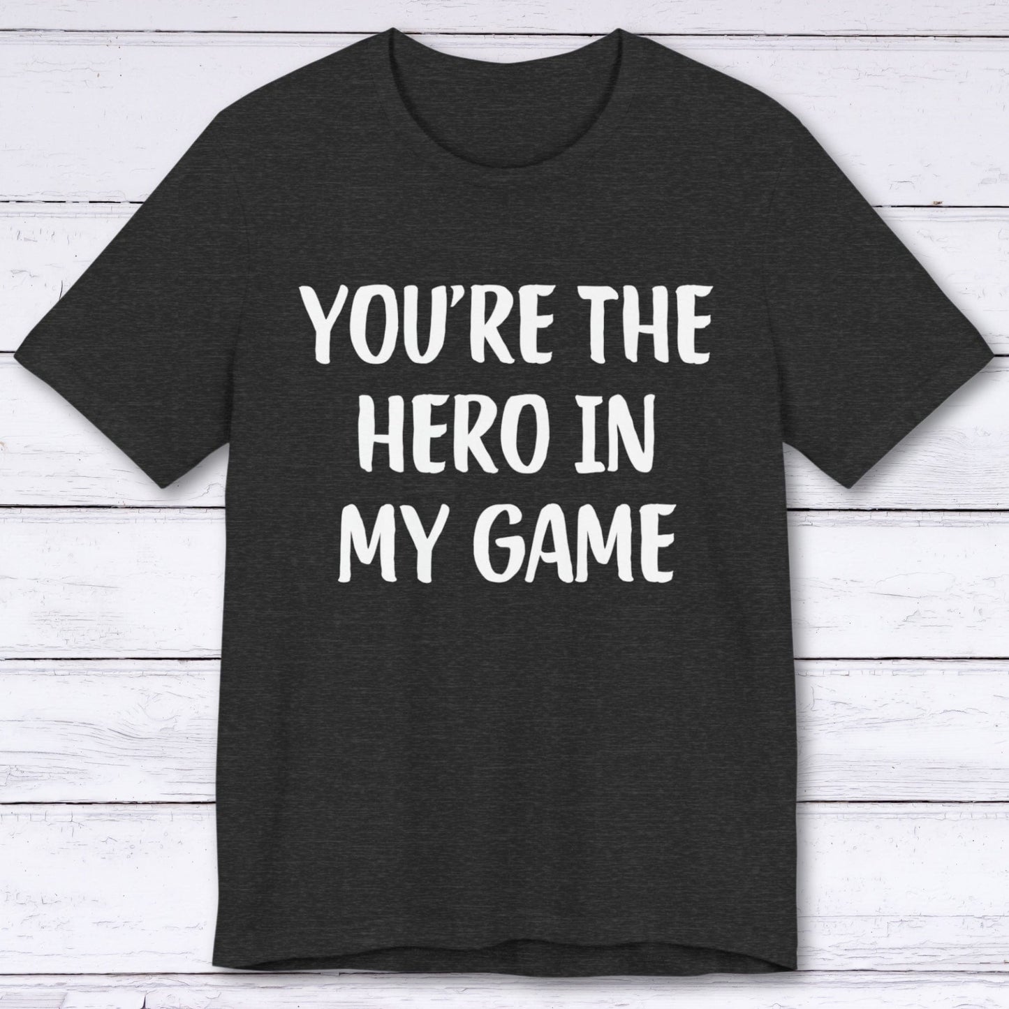 T-Shirt Dark Grey Heather / S You're The Hero In My Game T-shirt