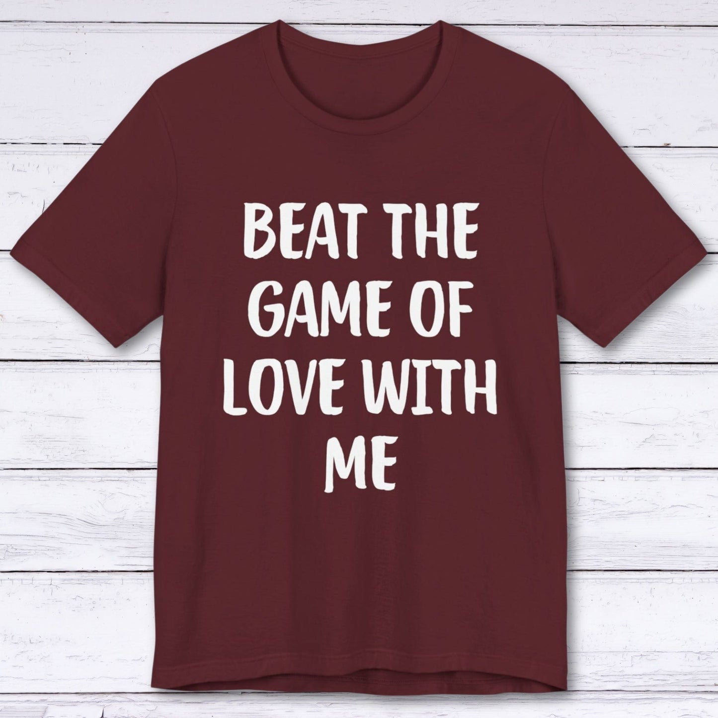 T-Shirt Maroon / S Beat The Game Of Love With Me T-shirt