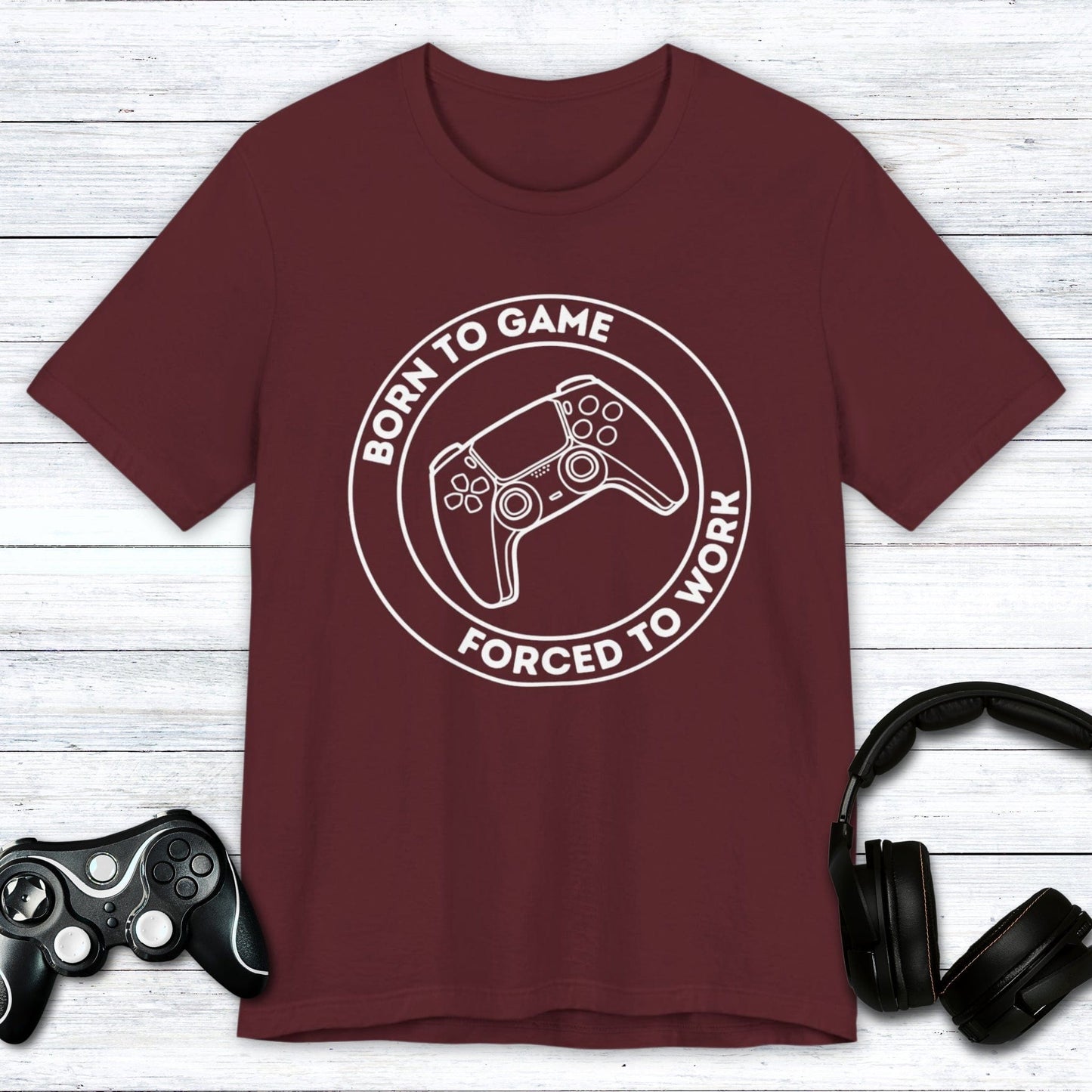 T-Shirt Maroon / S Born to Game (Forced to Work) T-shirt