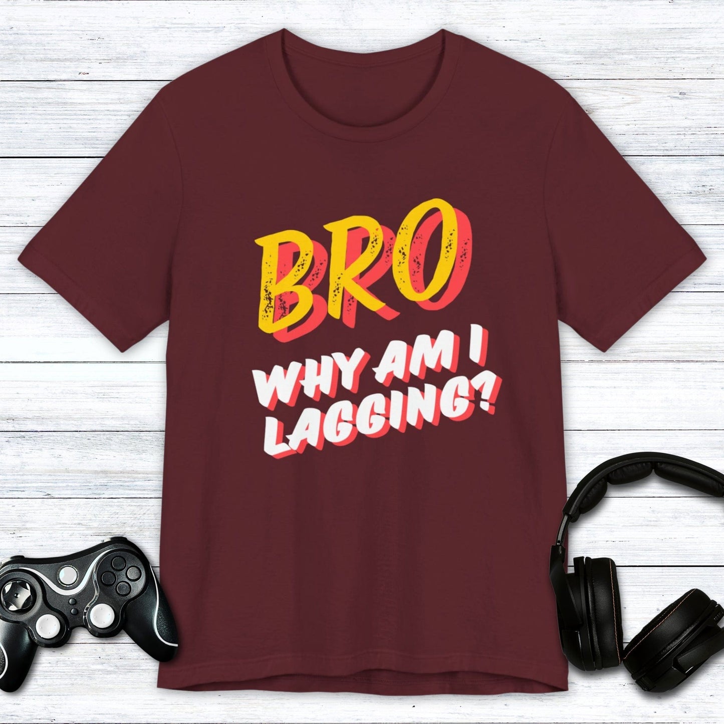 T-Shirt Maroon / S BRO Why Am I Lagging T-shirt