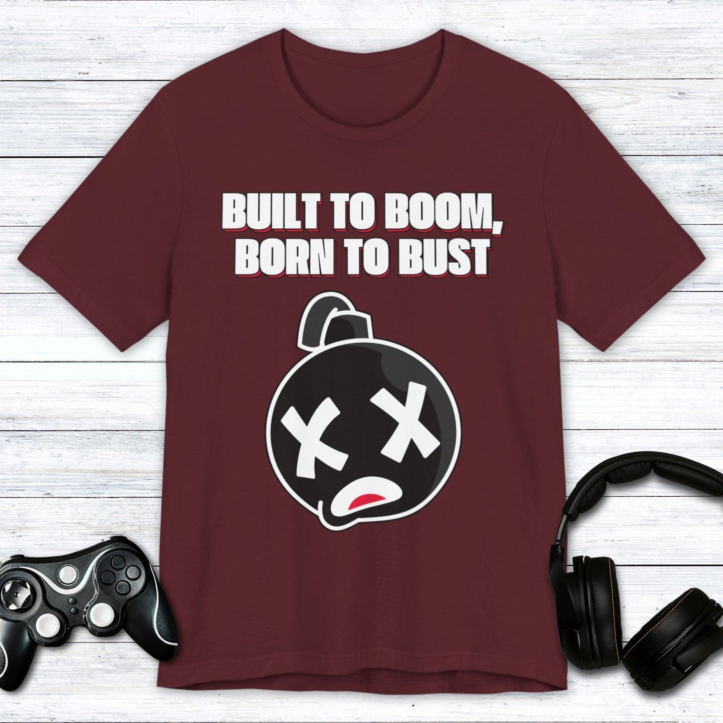 T-Shirt Maroon / S Built to Boom, Born to Bust T-shirt