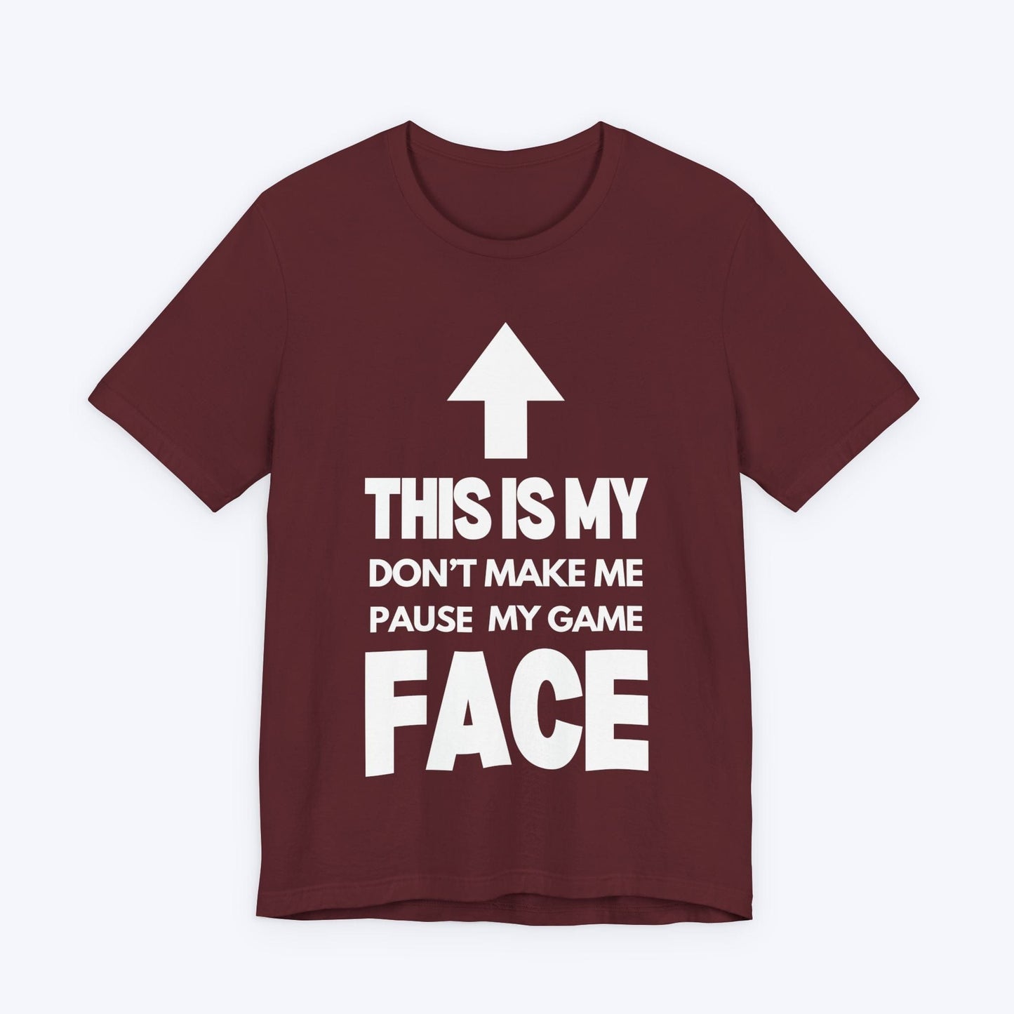 T-Shirt Maroon / S Don't Make Me Pause My Game Face T-shirt