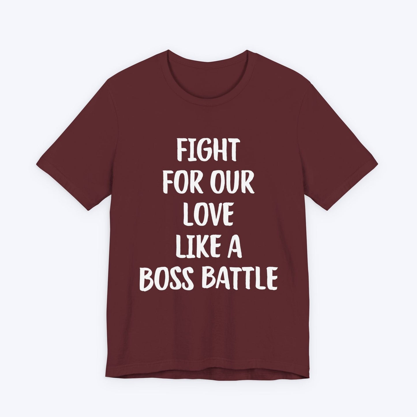 T-Shirt Maroon / S Fight For Our Love Like A Boss Battle T-shirt
