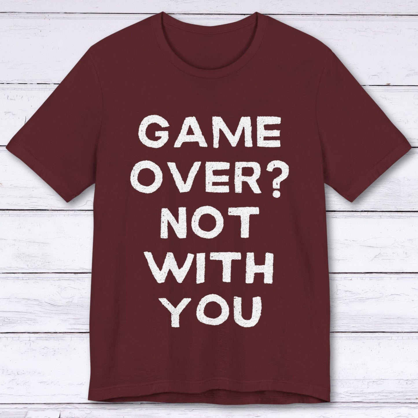 T-Shirt Maroon / S Game Over? Not With You T-shirt