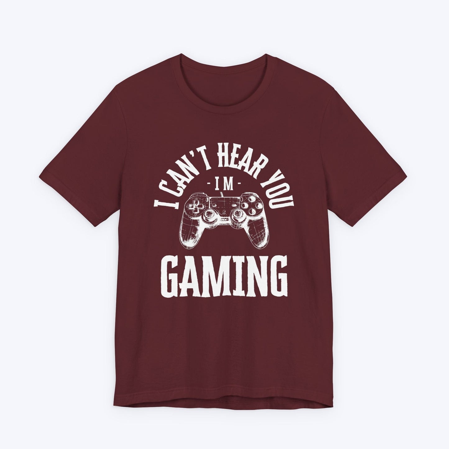 T-Shirt Maroon / S I Can't Hear You, I'm Gaming (Controller Concept) T-shirt
