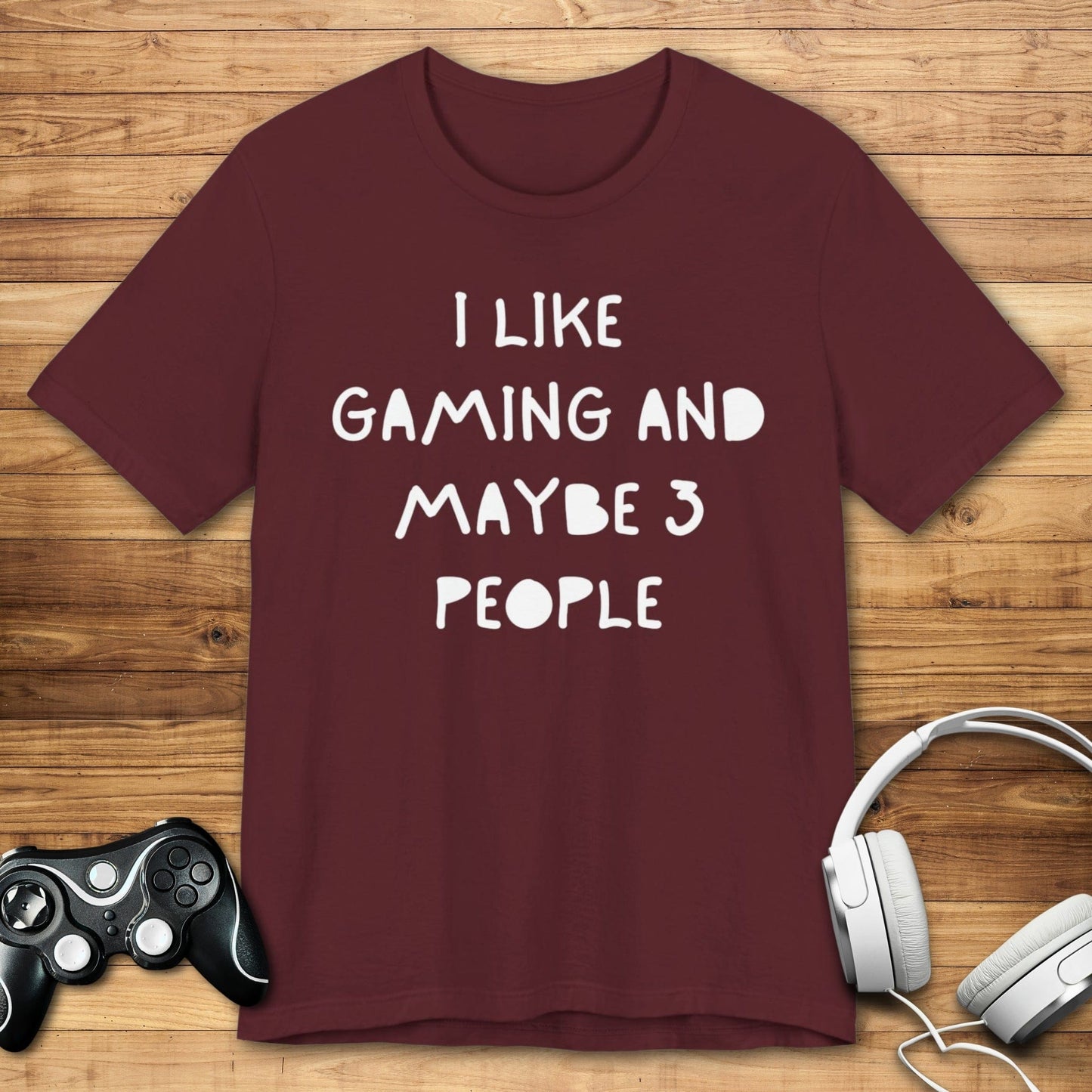 T-Shirt Maroon / S I Like Gaming and Maybe 3 People T-shirt